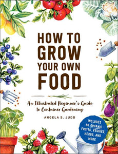 How to Grow Your Own Food by Angela S. Judd